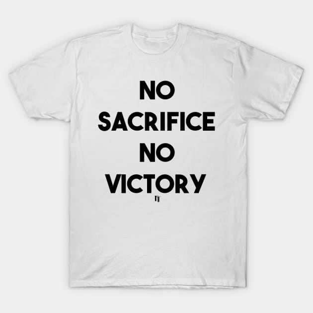 NO SACRIFICE NO VICTORY (b) T-Shirt by fontytees